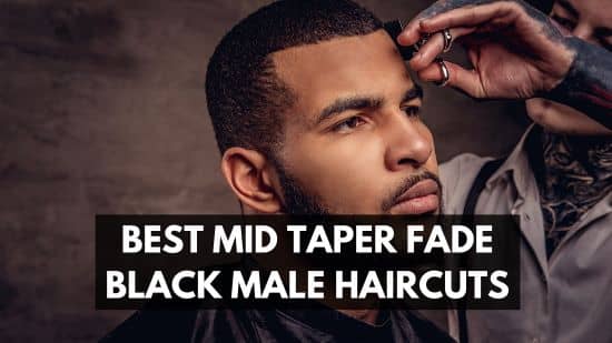 Best Mid Taper Fade Black Male Haircuts in 2024 you should know! 24