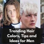 Trending Hair Colors, Tips and Ideas for Men