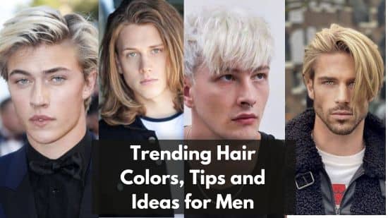 Trending Hair Colors, Tips and Ideas for Men
