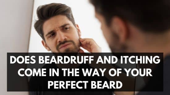 Does Beardruff and Itching Come in the Way of Your Perfect Beard? 4