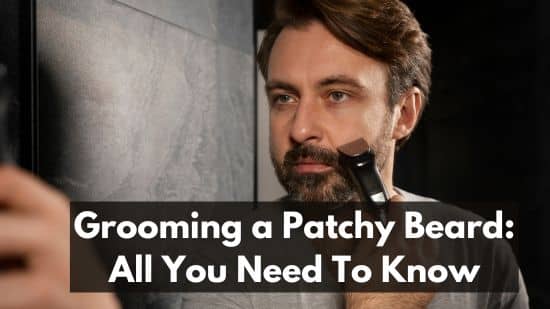 Grooming a Patchy Beard: All You Need To Know 8