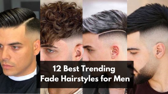12 Best Trending Fade Hairstyles for Men
