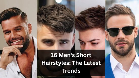 16 Men's Short Hairstyles: The Latest Trends