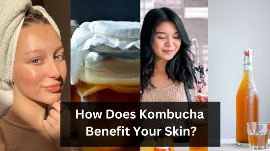 How Does Kombucha Benefit Your Skin? 31