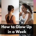 How to Glow Up in a Week: Unleash Your Best Self 10