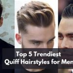 Top 5 Trendiest Quiff Hairstyles for Men