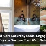 Self-Care Saturday Ideas: 18 Engaging Ways to Nurture Your Well-Being 13