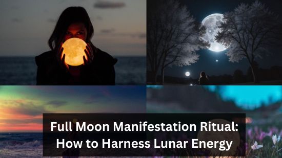 Full Moon Manifestation Ritual: How to Harness Lunar Energy 1