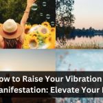 How to Raise Your Vibration for Manifestation: Elevate Your Life 13