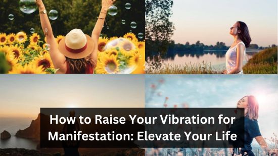 How to Raise Your Vibration for Manifestation: Elevate Your Life 22